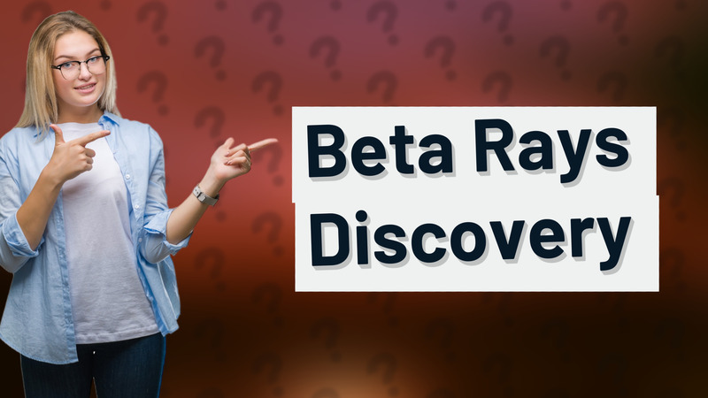 Beta Rays Discovery