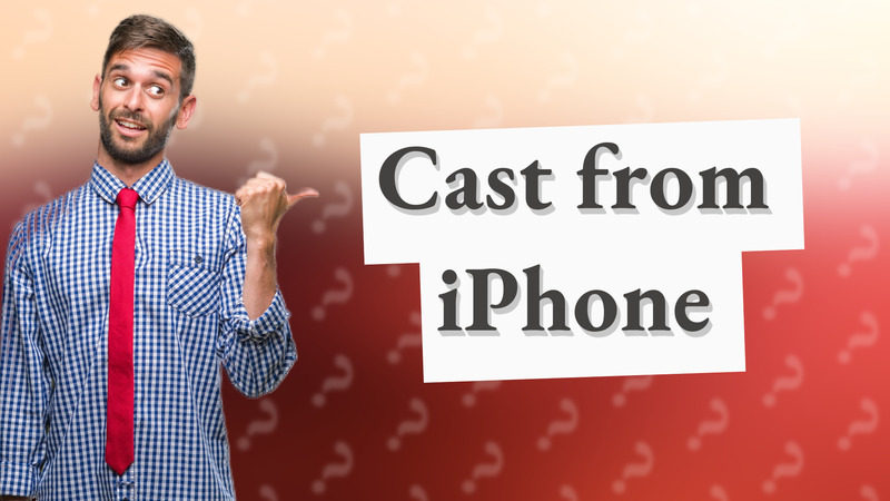 Cast from iPhone