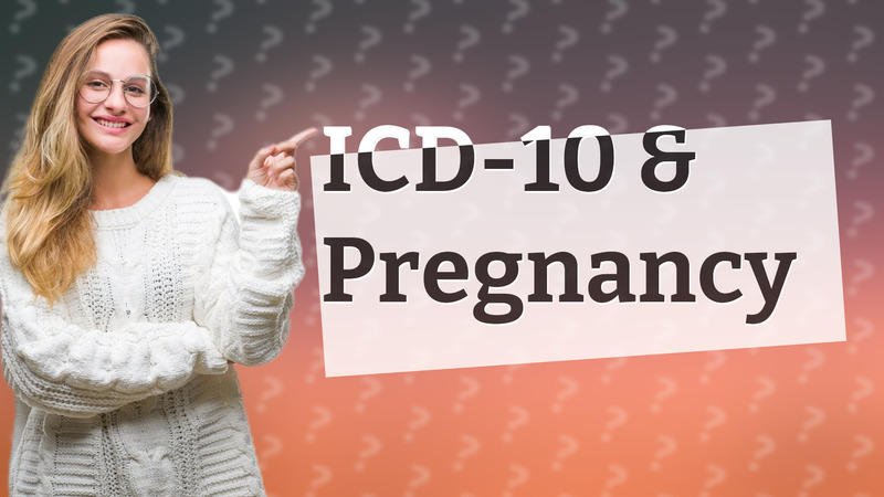 ICD-10 & Pregnancy