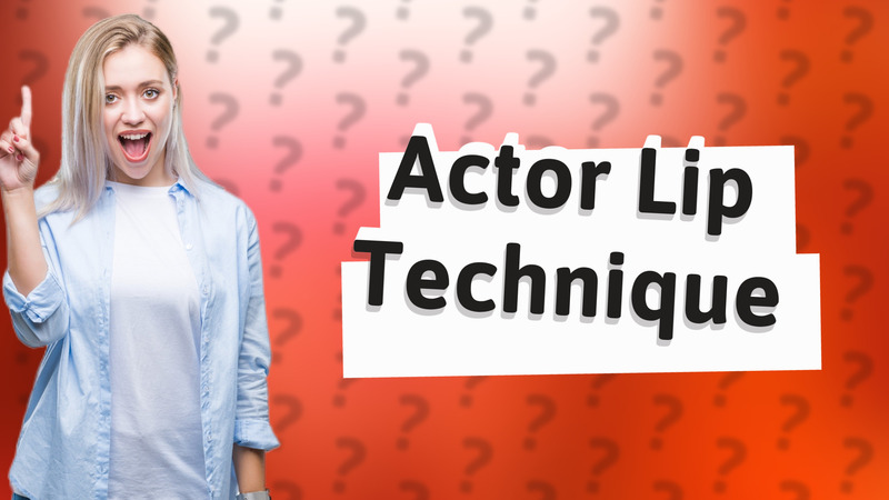 Actor Lip Technique