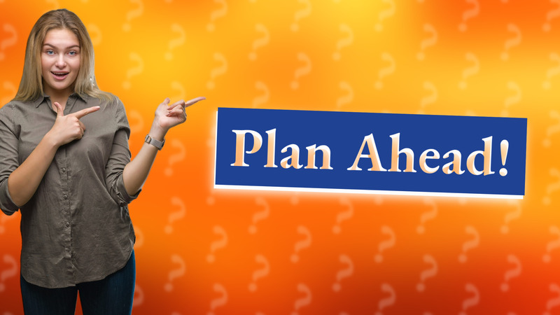 Plan Ahead!
