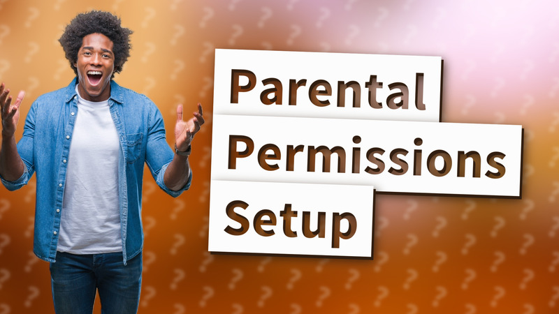 Parental Permissions Setup