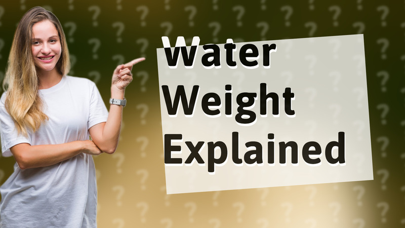 Water Weight Explained