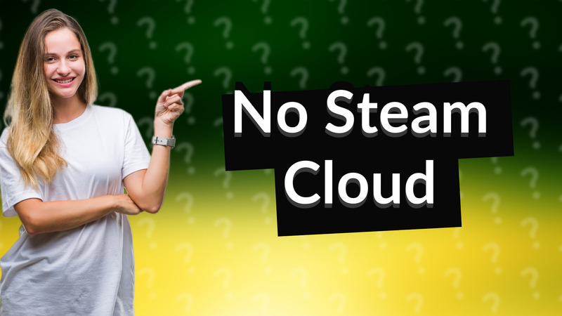 No Steam Cloud