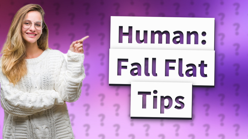Human: Fall Flat Tips