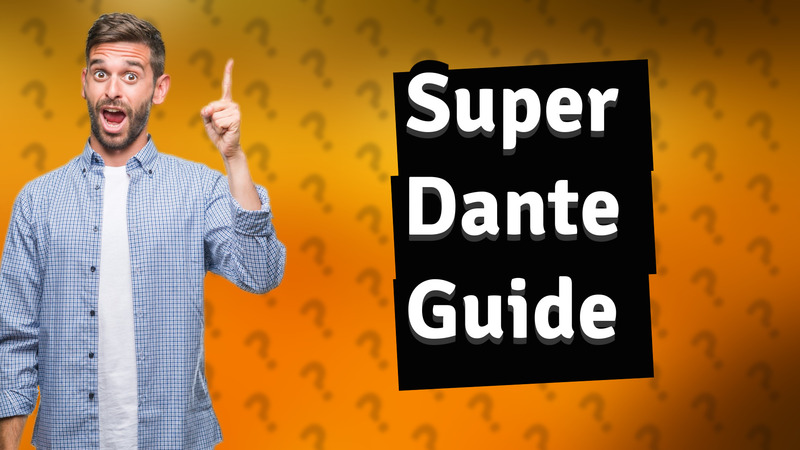 Super Dante Guide