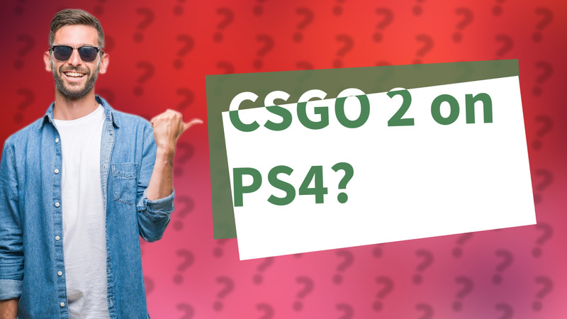 CSGO 2 on PS4?