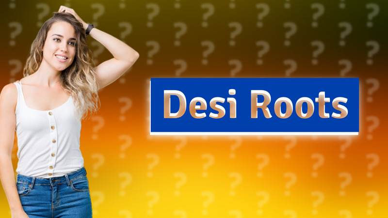 Desi Roots