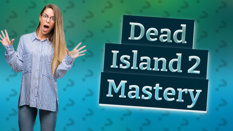 Dead Island 2 Mastery