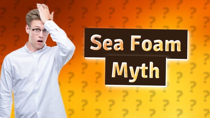 Sea Foam Myth