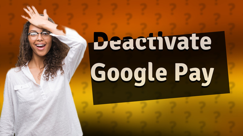 Deactivate Google Pay