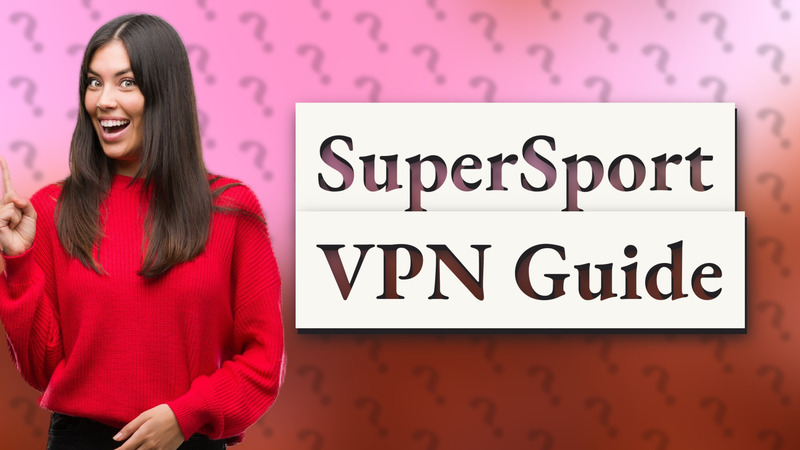 SuperSport VPN Guide