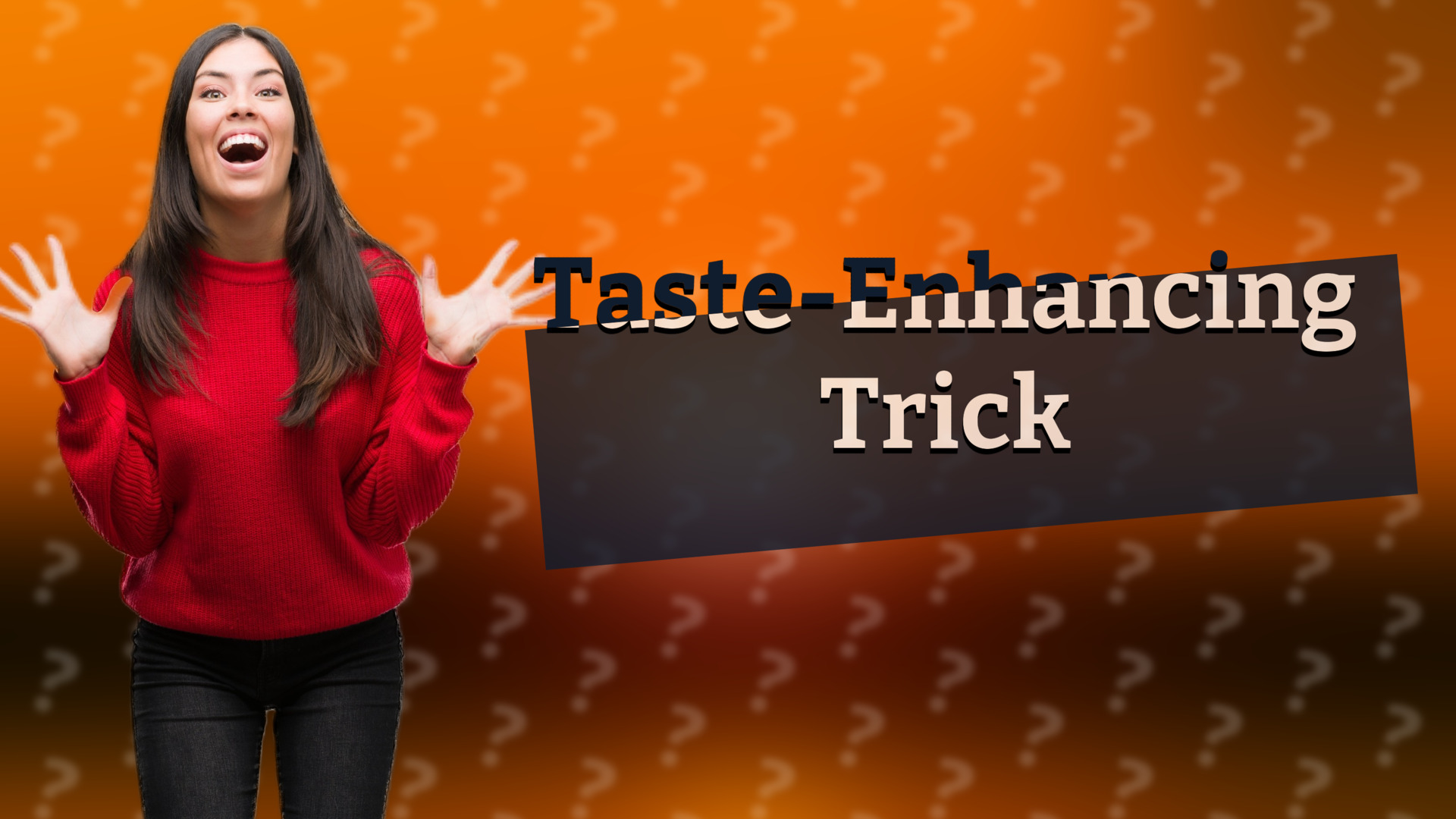 Taste-Enhancing Trick