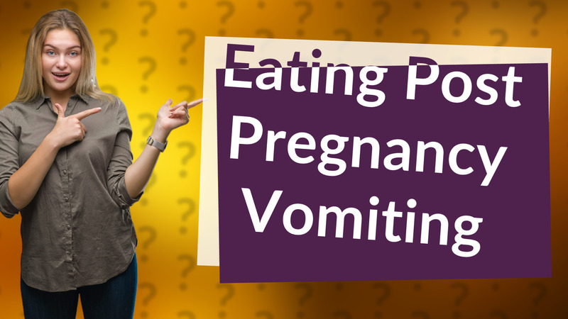 Eating Post Pregnancy Vomiting