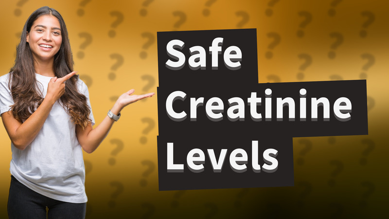 Safe Creatinine Levels