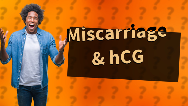 Miscarriage & hCG
