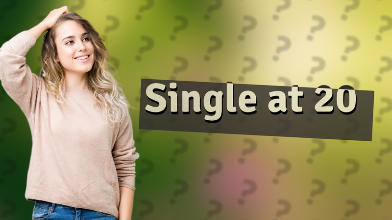 Single at 20