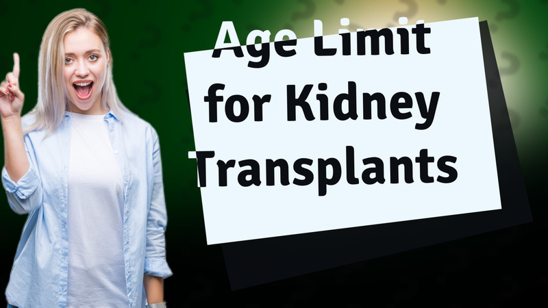 Age Limit for Kidney Transplants