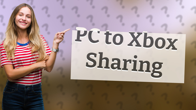 PC to Xbox Sharing