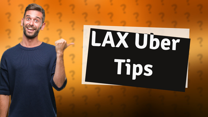 LAX Uber Tips