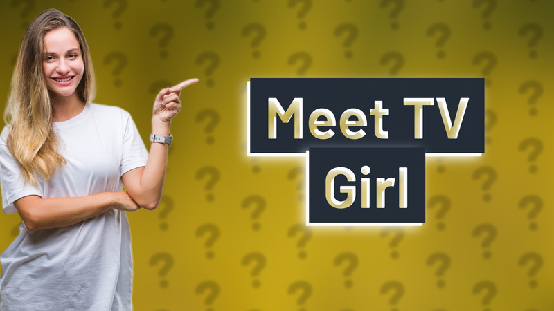 Meet TV Girl
