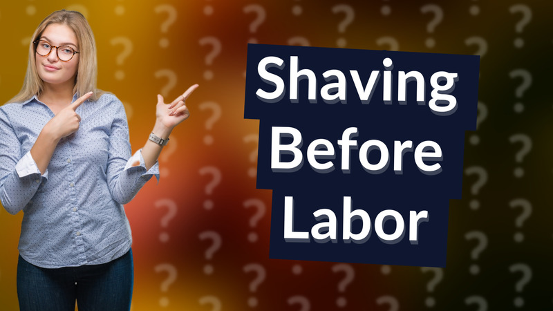 Shaving Before Labor