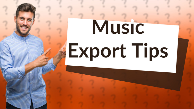 Music Export Tips