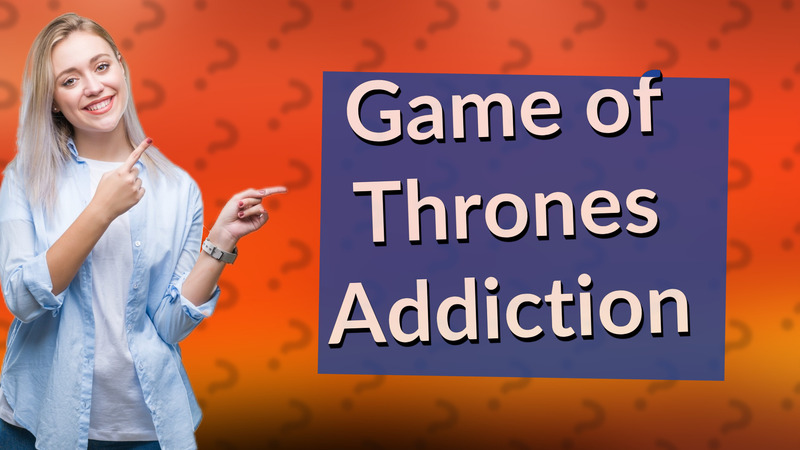 Game of Thrones Addiction