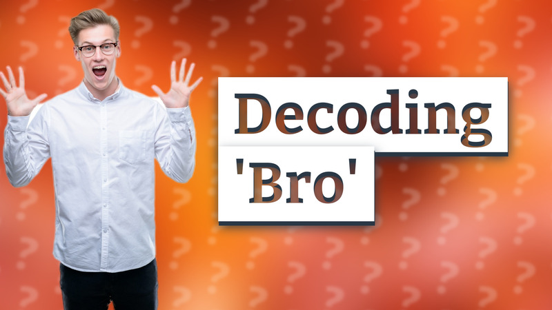 Decoding 'Bro'