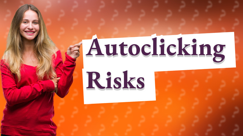 Autoclicking Risks