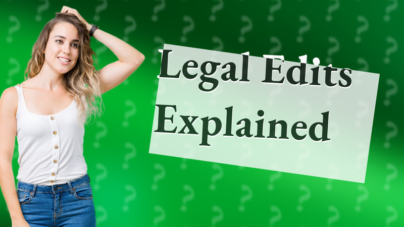 Legal Edits Explained