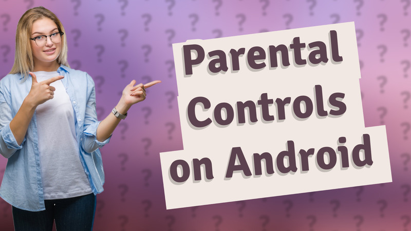 Parental Controls on Android
