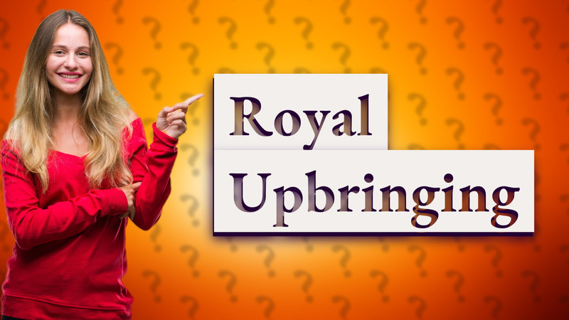 Royal Upbringing