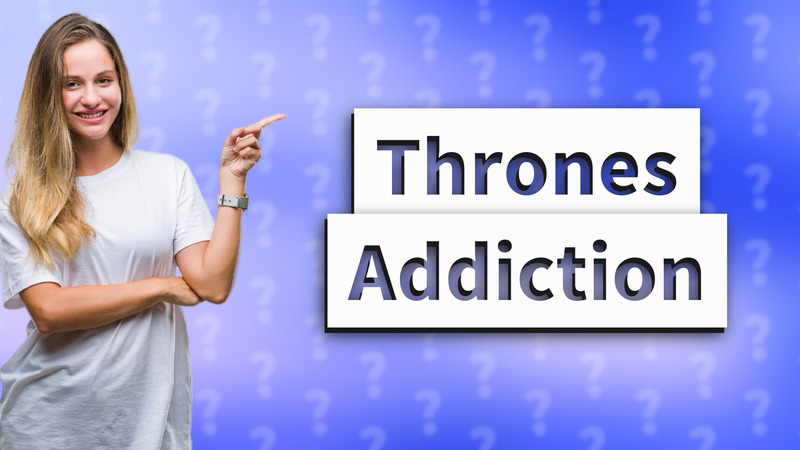 Thrones Addiction