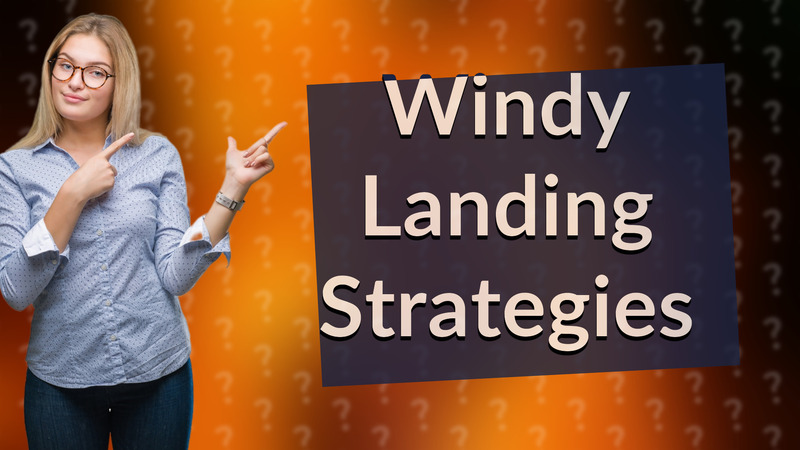 Windy Landing Strategies