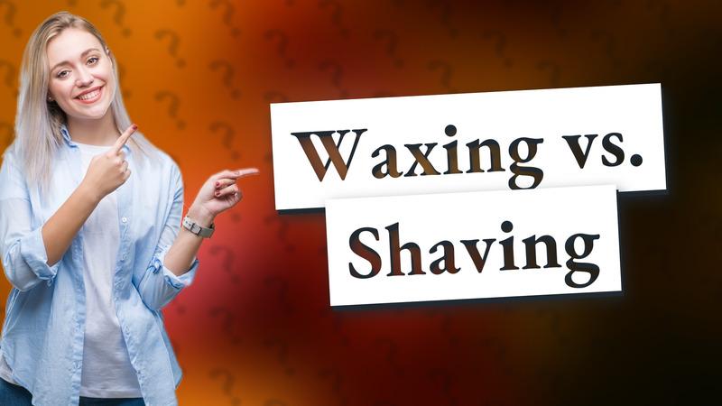 Waxing vs. Shaving