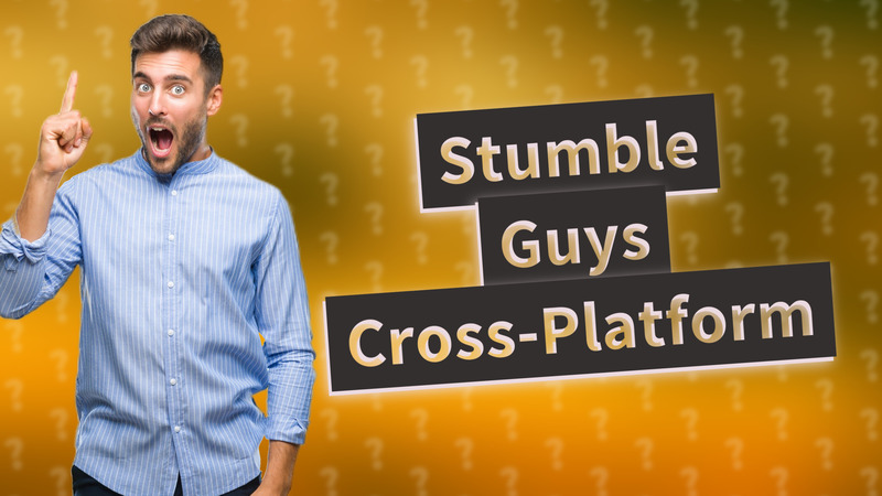 Stumble Guys Cross-Platform