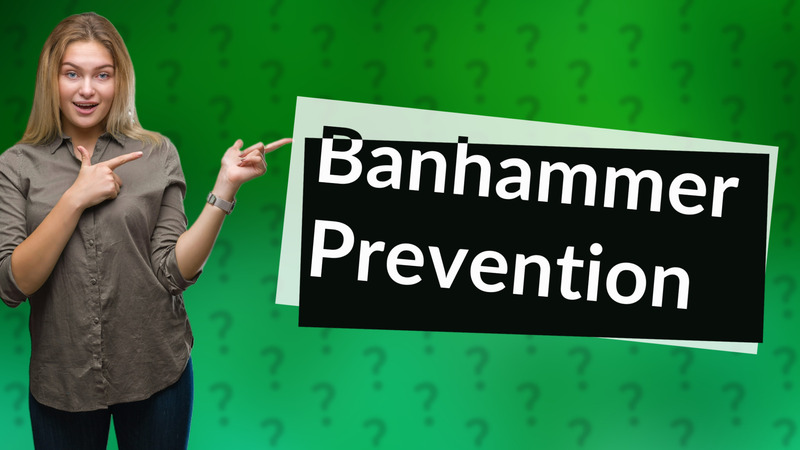Banhammer Prevention