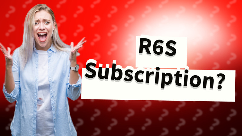 R6S Subscription?