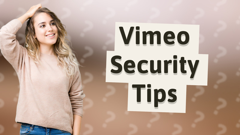Vimeo Security Tips