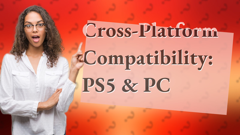 Cross-Platform Compatibility: PS5 & PC