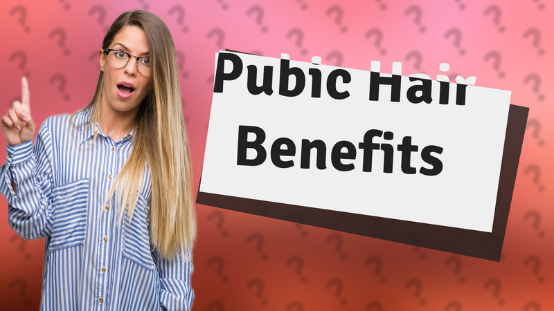 Pubic Hair Benefits