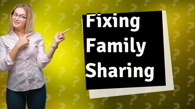 Fixing Family Sharing