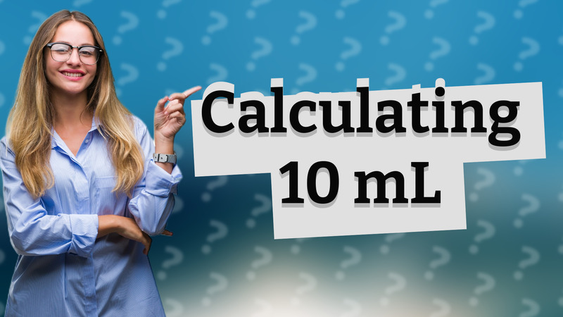 Calculating 10 mL