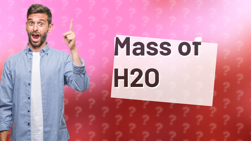 Mass of H2O