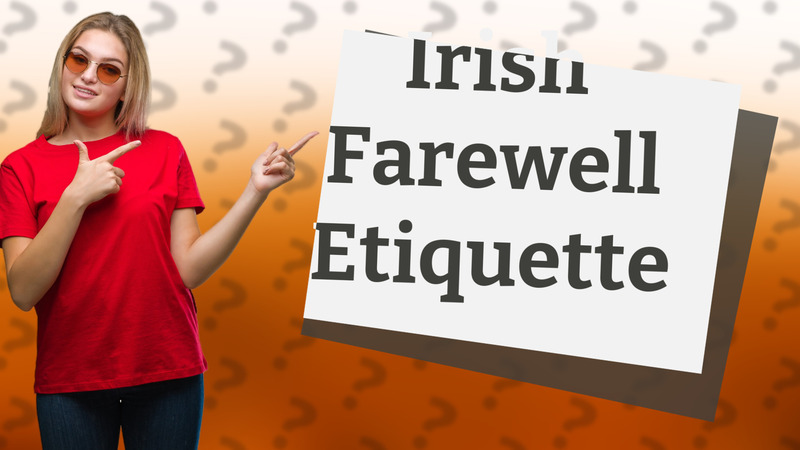 Irish Farewell Etiquette