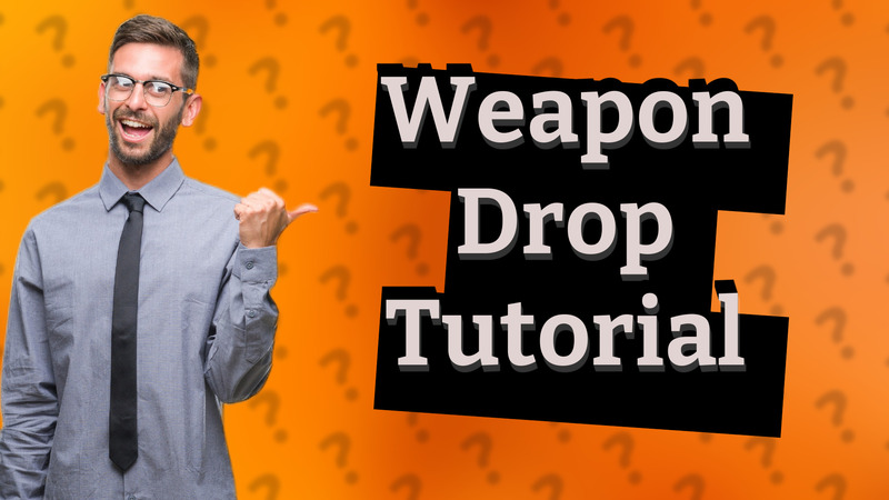 Weapon Drop Tutorial