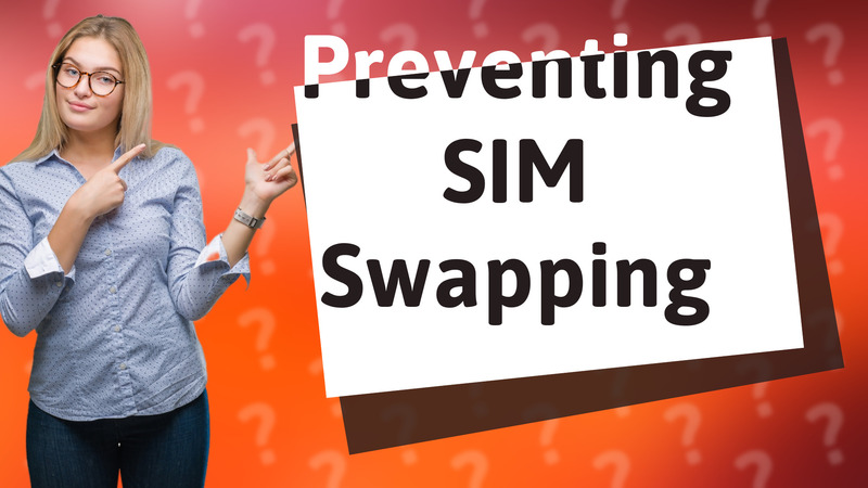 Preventing SIM Swapping