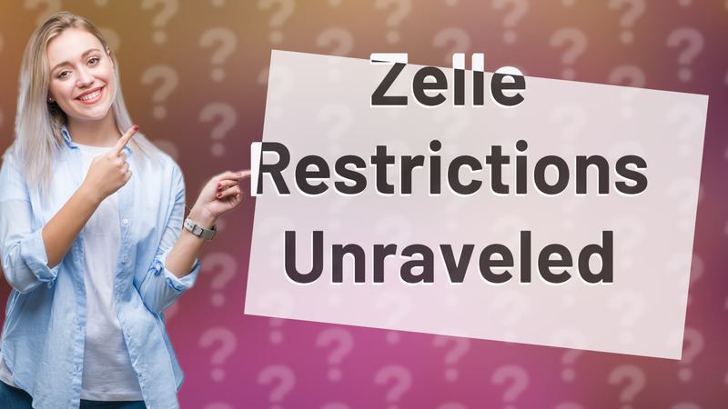 Zelle Restrictions Unraveled