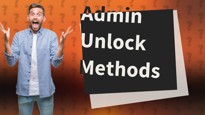 Admin Unlock Methods